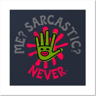 Me? Sarcastic? Never. (smiling hand) Posters and Art